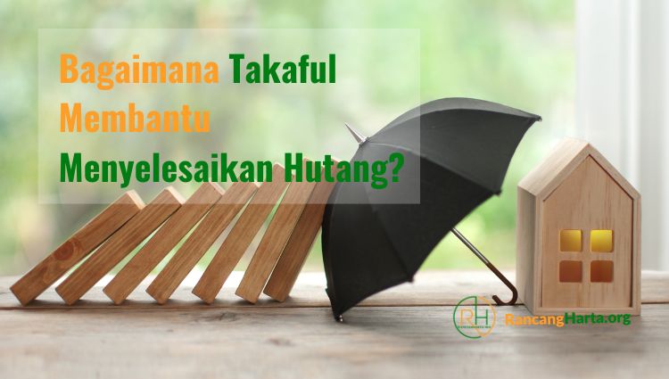 Bagaimana Takaful Membantu Menyelesaikan Hutang